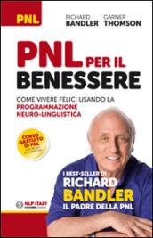 PNL per il benessere. Come vivere felici usando la Programmazione Neuro-Linguistica