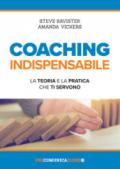 Coaching indispensabile. La teoria e la pratica che ti servono