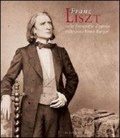 Franz Liszt nelle fotografie d'epoca della collezione Ernst Burger. Ediz. italiana e inglese