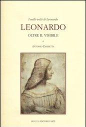 I mille volti di Leonardo. Leonardo oltre il visibile. Ediz. illustrata