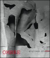 Ombre. Giuliano Giuliani. Catalogo della mostra