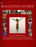 Bollettino d'arte (2011). Scultura lignea. Per una storia dei sistemi costruttivi e decorativi dal Medioevo al XIX secolo