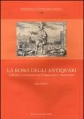 La Roma degli antiquari. Cultura e erudizione tra Cinquecento e Settecento