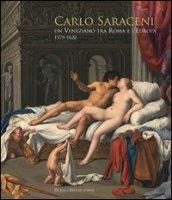 Carlo Saraceni. Un veneziano tra Roma e l'Europa (1579-1620)