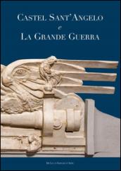 Castel Sant'Angelo e la grande guerra. Ediz. illustrata