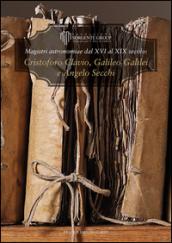 Magistri astronomiae dal XVI al XIX Secolo: gli scritti di Clavius, Galileo e Secchi. Ediz. italiana e inglese