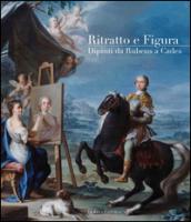 Ritratto e figura. Dipinti da Rubens a Cades