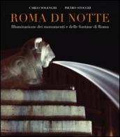 Roma di notte. Illuminazione dei monumenti e delle fontane di Roma. Ediz. illustrata