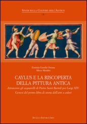 Caylus e la riscoperta della pittura antica. Attraverso gli acquarelli di Pietro Santi Bartoli per Luigi XIV. Genesi del primo libro di storia dell'arte a colori. Ediz. illustrata