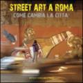 Street art a Roma. Come cambia la città