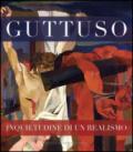 Guttuso inquietudine di un realismo. Ediz. illustrata