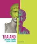 Traiano. Costruire l'Impero, creare l'Europa. Catalogo della mostra (Roma, 29 novembre 2017-16 settembre 2018). Ediz. a colori