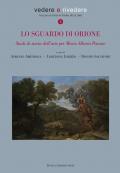 Lo sguardo di Orione. Studi di storia dell'arte per Mario Alberto Pavone. Ediz. illustrata