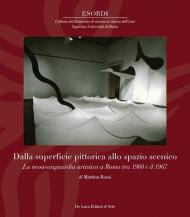 Dalla superfice pittorica allo spazio scenico. La neoavanguardia artistica a Roma tra il 1960 e il 1967. Ediz. illustrata