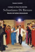 Sebastiano Di Rienzo. Maestro del fashion internazionale. A colloquio con il Marco Polo della moda. Ediz. illustrata