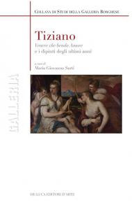 Tiziano. «Venere che benda amore» e i dipinti degli ultimi anni. Ediz. illustrata