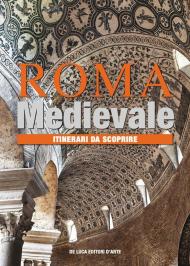 Roma medievale. Itinerari da scoprire. Ediz. illustrata