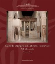 L'arredo liturgico nell’Abruzzo medievale (XII – XIV secolo). Ediz. illustrata