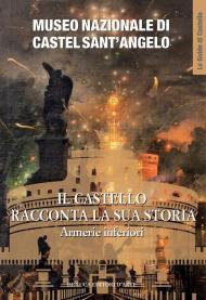 Museo Nazionale di Castel Sant'Angelo. Il castello racconta la sua storia. Armerie inferiori. Ediz. illustrata