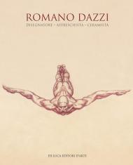 Romano Dazzi. Disegnatore, affreschista, ceramista. Ediz. illustrata