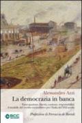 La democrazia in banca. Partecipazione, libertà, coesione, responsabilità: il modello del credito mutualistico per l'Italia del XXI secolo