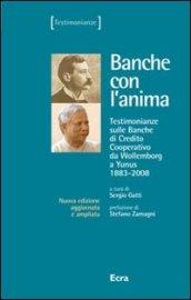 Banche con l'anima. Testimonianze suule banche di credito cooperativo da Wollemborg a Yunus (1883-2008)