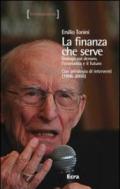 La finanza che serve. Dialogo sul denaro, l'economia e il futuro. Con un'antologia di interventi (1998-2008)