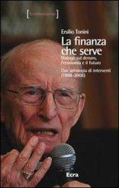 La finanza che serve. Dialogo sul denaro, l'economia e il futuro. Con un'antologia di interventi (1998-2008)