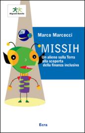 Missih. Un alieno sulla terra alla scoperta della finanza inclusiva