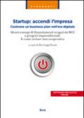 Startup. Accendi l'impresa. Costruire un business plan nell'era digitale. Alcuni esempi di finanziamenti erogati da BCC a progetti imprenditoriali...