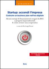 Startup. Accendi l'impresa. Costruire un business plan nell'era digitale. Alcuni esempi di finanziamenti erogati da BCC a progetti imprenditoriali...