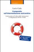 Compendio sull'intermediazione assicurativa. Guida pratica al codice delle assicurazioni e ai regolamenti Isvap e Ivass