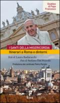 Santi della misericordia. Itinerari a Roma e dintorni. Giubileo di papa Francesco