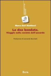 La dea bendata. Viaggio nella società dell'azzardo