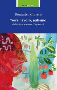 Terra, lavoro e autismo. Abilitazione attraverso l'agricura