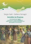 Incivilire la finanza. Una bussola per leggere una forma di «amore intelligente». Dalla «Caritas in veritate? di Benedetto XVI alla «Laudato si'» di Francesco