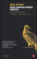 Non abbastanza morta. Le inchieste di Nero Wolfe