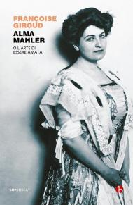 Alma Mahler. O l'arte di essere amata