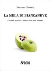 La mela di Biancaneve. Concimi, pesticidi e ormoni dalla terra all'uomo