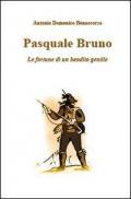 Pasquale Bruno. Le fortune di un bandito gentile