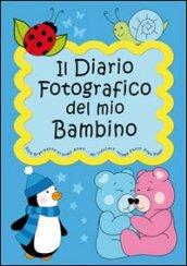 Il diario fotografico del mio bambino. Dalla gravidanza al primo anno di vita... per crescere insieme passo dopo passo