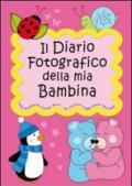 Il diario fotografico della mia bambina. Dalla gravidanza al primo anno di vita... per crescere insieme passo dopo passo