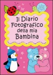 Il diario fotografico della mia bambina. Dalla gravidanza al primo anno di vita... per crescere insieme passo dopo passo