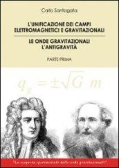 L'unificazione dei campi elettromagnetici e gravitazionali. Le onde gravitazionali. L'antigravità: 1