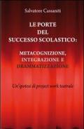 Le porte del successo scolastico. Metacognizione, integrazione e drammatizzazione. Un'ipotesi di project work teatrale