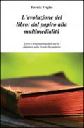 L'evoluzione del libro. Dal papiro alla multimedialità. Libro e fonti multimediali per la didattica nella scuola secondaria