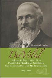 Der Volkl. Johann Huber (1849-1913). Pionier des Eisacktaler Weinbaus, Genossenschaftler und Multifunktionar