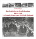 La grande guerra nei cieli delle Dolomiti 1915-1918. Ediz. italiana e tedesca