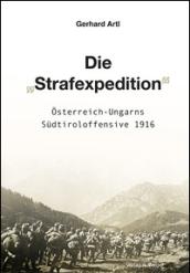 Die «Strafexpedition» Osterreich-Ungarns Sudtiroloffensive 1916