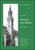 Aus der Chronik von Bozen (1910-1945). Historisches, Kulturgeschichtliches, Persönlichkeiten, schwarze Chronik aus Bozen, Gries und Zwölfmalgreien